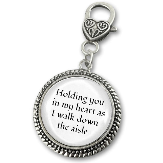 Memory Charm for Wedding Bouquet Holding You in my Heart as I Walk Down the Aisle Clip on Memorial Phrase Charm